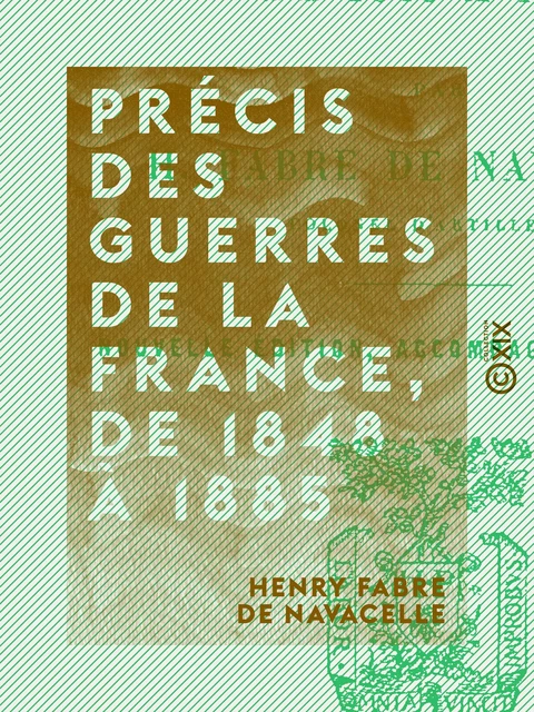 Précis des guerres de la France, de 1848 à 1885 - Henry Fabre de Navacelle - Collection XIX