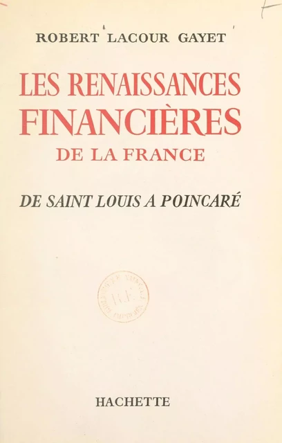 Les renaissances financières de la France - Robert Lacour-Gayet - (Hachette) réédition numérique FeniXX