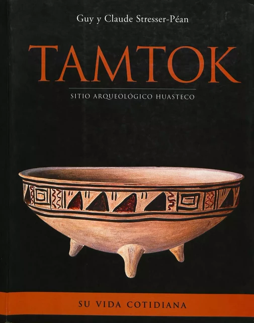 Tamtok, sitio arqueológico huasteco. Volumen II - Guy Stresser-Péan, Claude Stresser-Péan - Centro de estudios mexicanos y centroamericanos