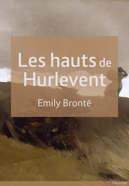 Les Hauts de Hurlevent - Emily Brontë - Les éditions Pulsio