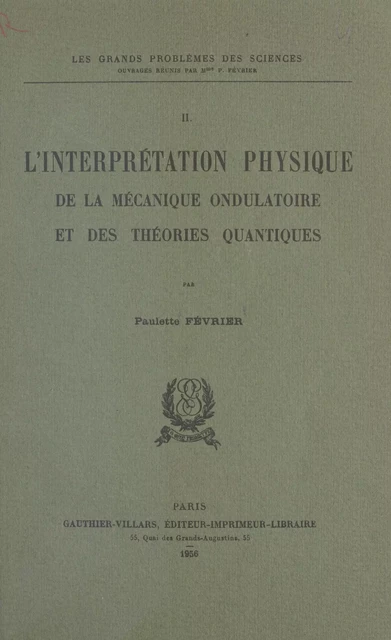 L'interprétation physique de la mécanique ondulatoire et des théories quantiques (2) - Paulette Février - (Dunod) réédition numérique FeniXX