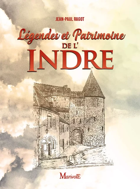 Légendes et patrimoine de l'Indre - Jean-Paul Ragot - Marivole Éditions