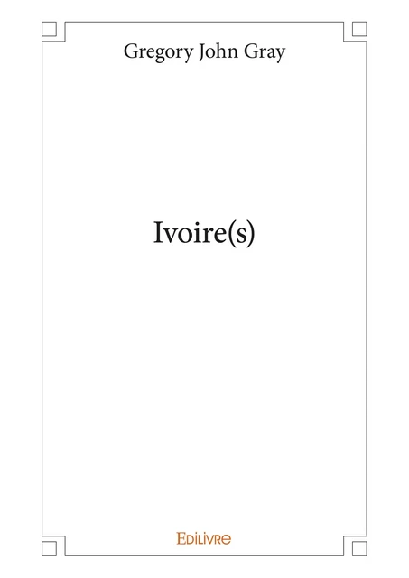 Ivoire(s) - Gregory John Gray - Editions Edilivre