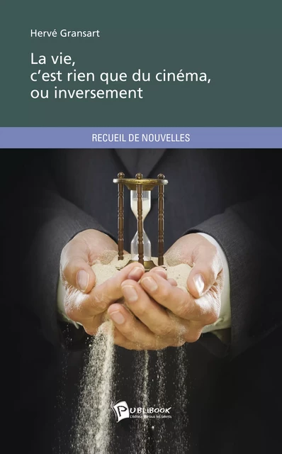 La Vie, c’est rien que du cinéma, ou inversement - Hervé Gransart - Publibook