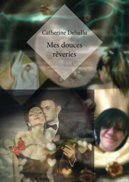 Mes douces rêveries - Catherine Dehullu - Editions Edilivre