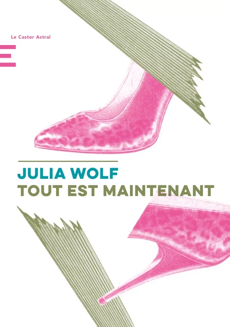 Tout est maintenant - Julia Wolf - Le Castor Astral éditeur