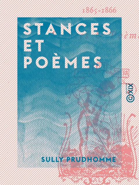 Stances et Poèmes - Sully Prudhomme - Collection XIX