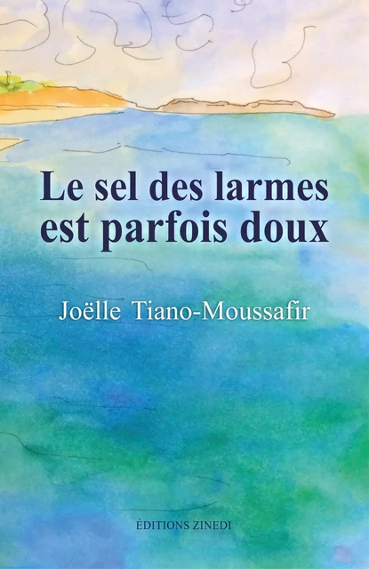 Le sel des larmes est parfois doux - Joëlle Tiano-Moussafir - Zinedi