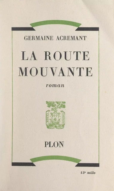 La route mouvante - Germaine Acremant - (Plon) réédition numérique FeniXX