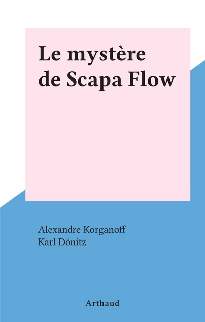 Le mystère de Scapa Flow - Alexandre Korganoff - Arthaud (réédition numérique FeniXX)