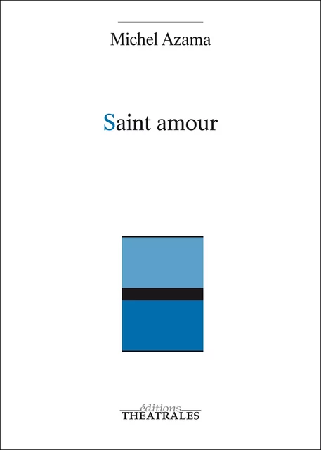 Saint Amour - Michel Azama - éditions Théâtrales