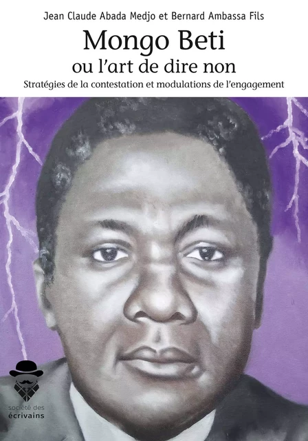 Mongo Beti ou l'art de dire non - Jean Claude Abada Medjo Et Bernard Ambassa Fils - Société des écrivains