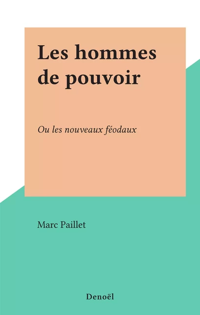 Les hommes de pouvoir - Marc Paillet - (Denoël) réédition numérique FeniXX