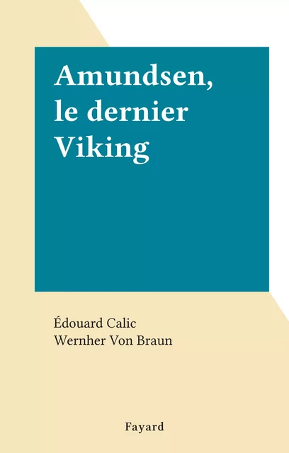 Amundsen, le dernier Viking - Édouard Calic - (Fayard) réédition numérique FeniXX