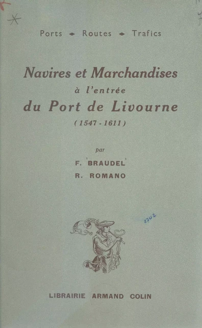 Navires et marchandises à l'entrée du port de Livourne : 1547-1611 - Fernand Braudel, Ruggiero Romano - Armand Colin (réédition numérique FeniXX)