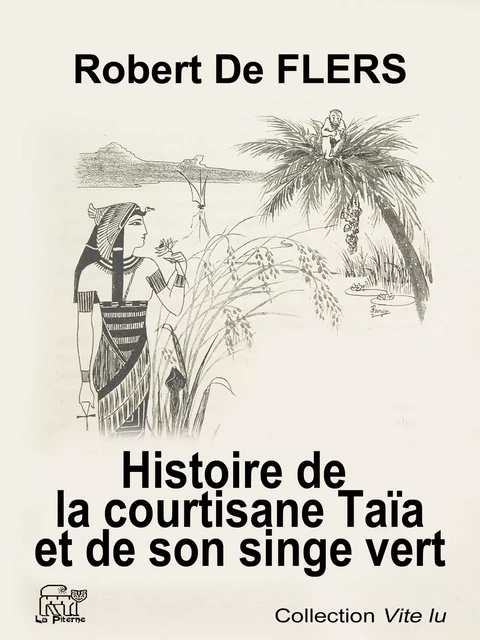 Histoire de la courtisane Taïa et de son singe vert - Robert de Flers - La Piterne