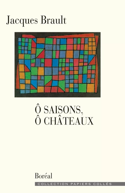 Ô Saisons, Ô Châteaux - Jacques Brault - Editions du Boréal