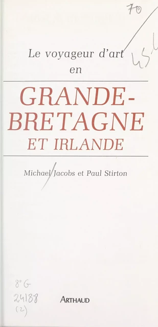 Le voyageur d'art en Grande-Bretagne et Irlande - Michael Jacobs, Paul Stirton - Arthaud (réédition numérique FeniXX)