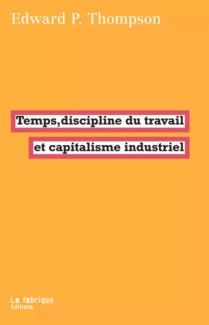 Temps, discipline du travail et capitalisme industriel - Edward P. Thompson - La fabrique éditions