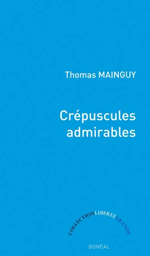 Crépuscules admirables - Thomas Mainguy - Editions du Boréal