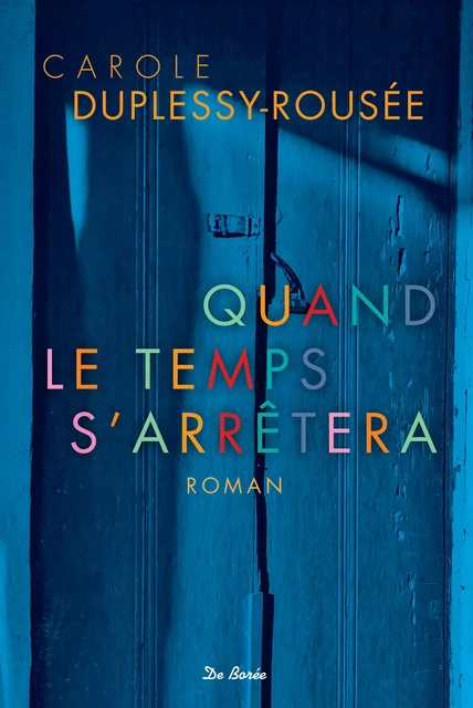 Quand le temps s'arrêtera - Carole Duplessy-Rousée - De Borée