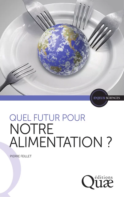 Quel futur pour notre alimentation ? - Pierre Feillet - Quae