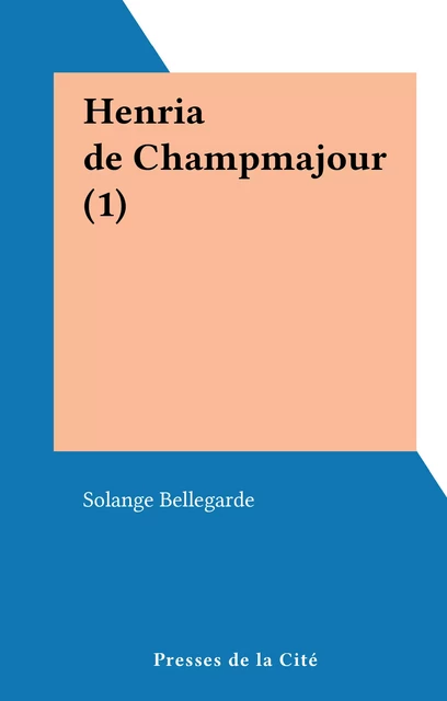 La fronde (1). Henria de Champmajour - Solange Bellegarde - (Presses de la Cité) réédition numérique FeniXX