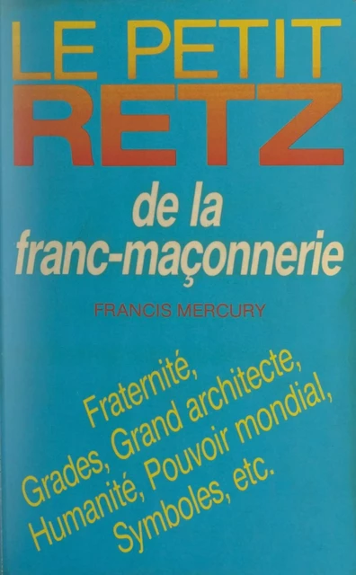 Le petit Retz de la franc-maçonnerie - Francis Mercury - Retz (réédition numérique FeniXX)