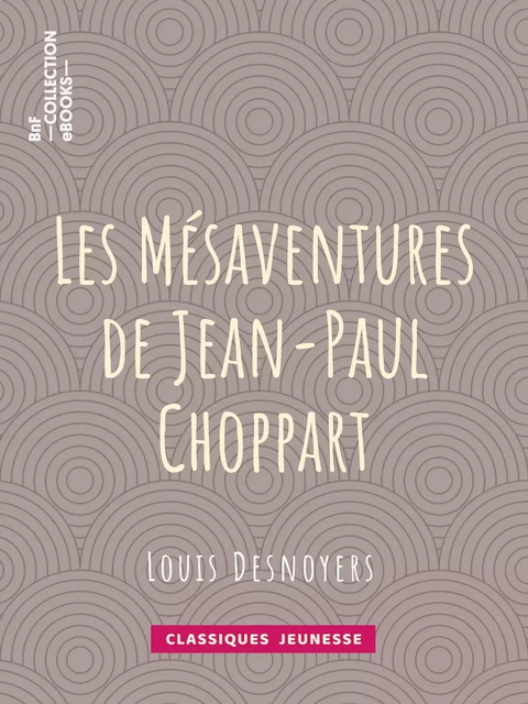 Les Mésaventures de Jean-Paul Choppart - Louis Desnoyers - BnF collection ebooks