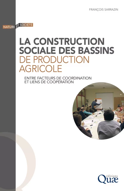 La construction sociale des bassins de production agricole - François Sarrazin - Quae