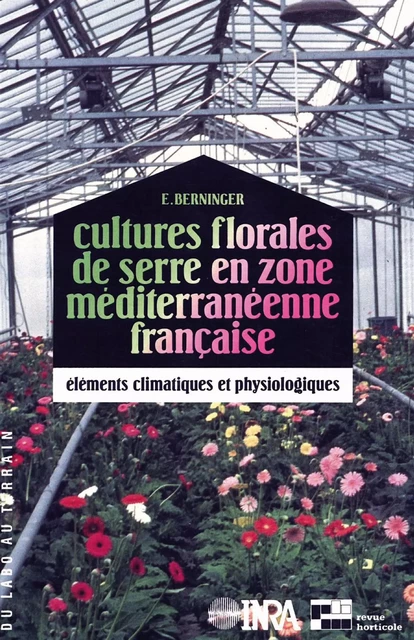 Cultures florales de serre en zone méditerranéenne française - E. Berninger - Quae