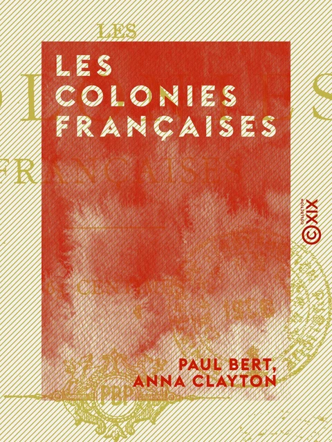 Les Colonies françaises - Paul Bert, Anna Clayton - Collection XIX