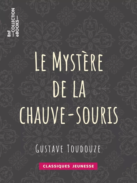 Le Mystère de la chauve-souris - Gustave Toudouze - BnF collection ebooks