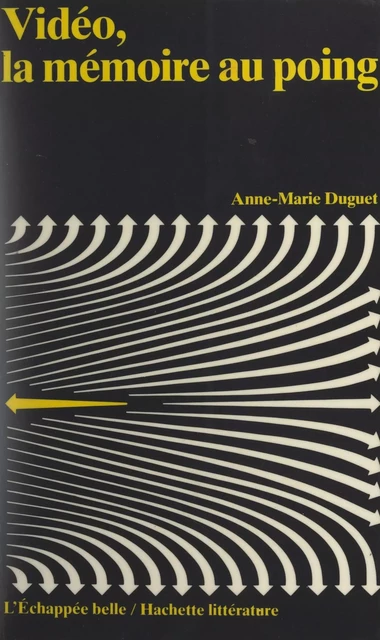 Vidéo, la mémoire au poing - Anne-Marie Duguet - (Hachette) réédition numérique FeniXX