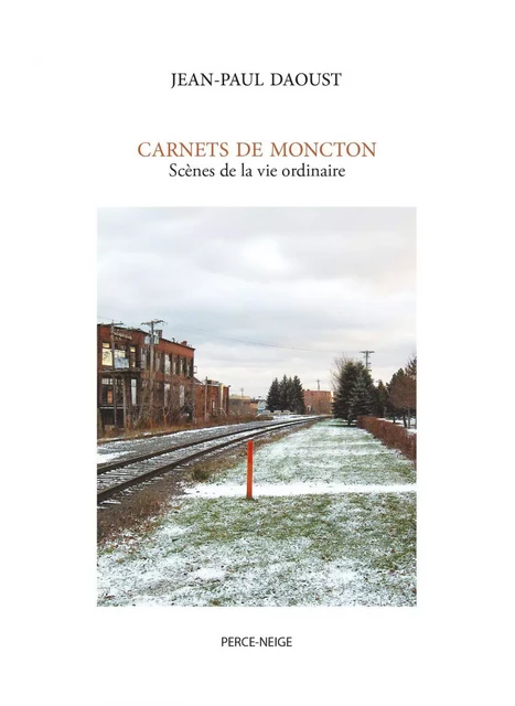 Carnets de Moncton - Jean-Paul Daoust - Éditions Perce-Neige