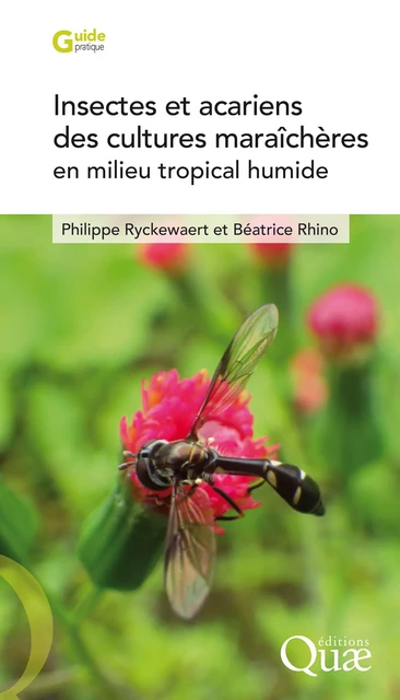 Insectes et acariens des cultures maraîchères en milieu tropical humide - Béatrice Rhino, Philippe Ryckewaert - Quae