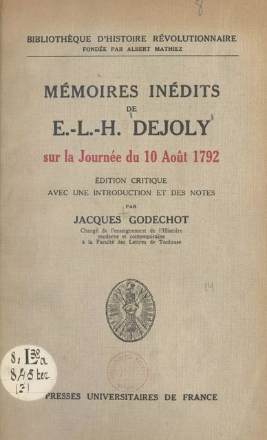 Mémoires inédits de E.-L.-H. Dejoly sur la journée du 10 août 1792 - Jacques Godechot - (Presses universitaires de France) réédition numérique FeniXX