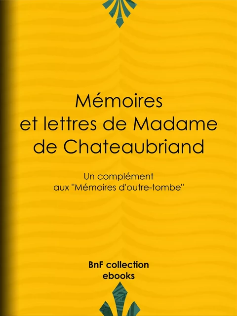 Mémoires et lettres de Madame de Chateaubriand - Céleste de Chateaubriand, Joseph le Gras - BnF collection ebooks