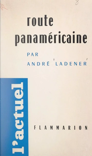 Route panaméricaine - André Ladener - Flammarion (réédition numérique FeniXX)