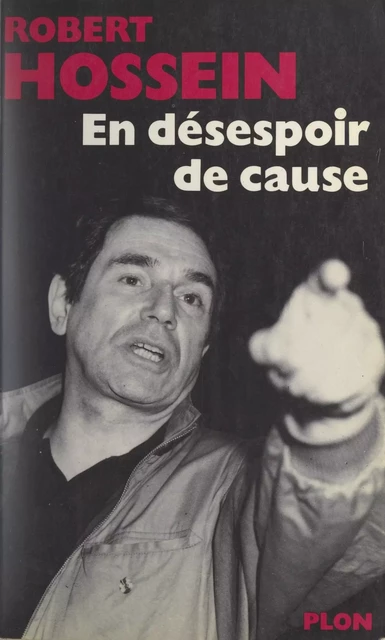 En désespoir de cause - Robert Hossein - Plon (réédition numérique FeniXX)