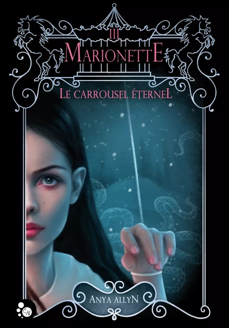 Le Carrousel éternel, 3 : Marionette - Anya Allyn - Editions du Chat Noir