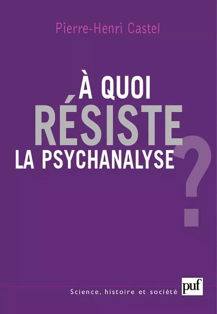 À quoi résiste la psychanalyse ? - Pierre-Henri Castel - Humensis