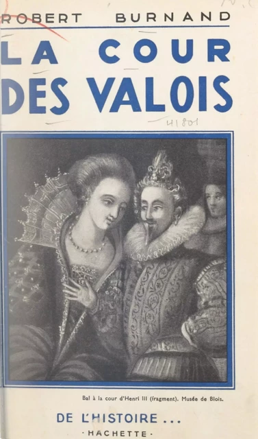 La cour des Valois - Robert Burnand - (Hachette) réédition numérique FeniXX