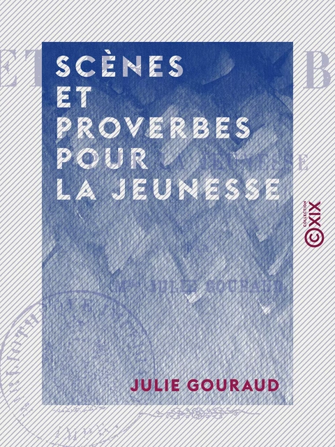 Scènes et proverbes pour la jeunesse - Julie Gouraud - Collection XIX