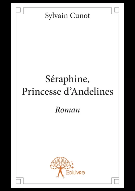 Séraphine, Princesse d’Andelines - Sylvain Cunot - Editions Edilivre