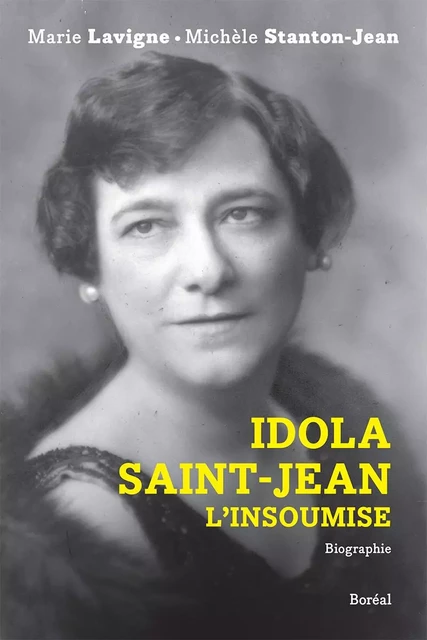 Idola Saint-Jean, l'insoumise - Marie Lavigne, Michèle Stanton-Jean - Editions du Boréal