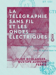 La Télégraphie sans fil et les ondes électriques