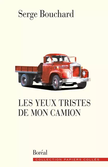 Les Yeux tristes de mon camion - Serge Bouchard - Editions du Boréal