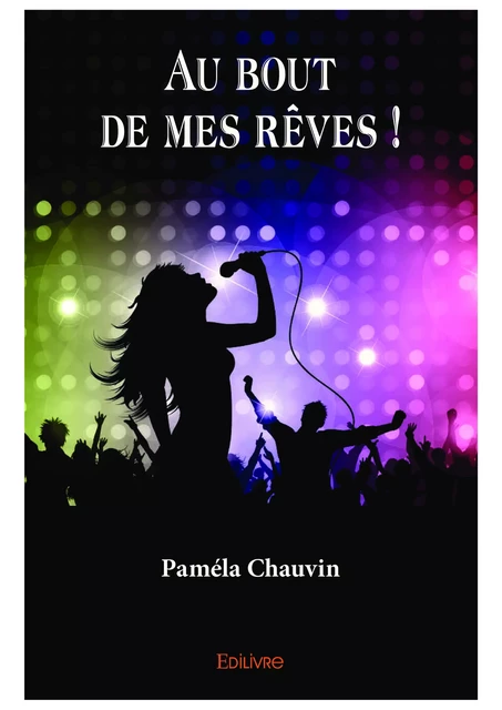 Au bout de mes rêves ! - Paméla Chauvin - Editions Edilivre