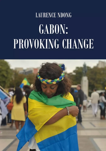 Gabon: Provoking Change - Laurence Ndong - Atramenta